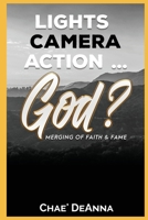 Lights, Camera, Action God?: Merging faith and fame 069298609X Book Cover