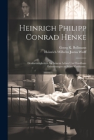 Heinrich Philipp Conrad Henke: Denkwürdigkeiten ais seinem Leben und dankbare Erinnerungen an seine Verdienste. 1021595004 Book Cover