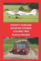 County Durham Aviation Stories: Volume Two B0FH65JF43 Book Cover
