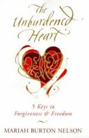 The Unburdened Heart: 5 Keys to Forgiveness and Freedom 0062515993 Book Cover