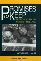 Promises to Keep: The Family's Role in Nursing Home Care (Golden Age Books) 0879756608 Book Cover