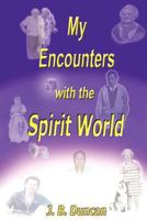 My Encounters with the Spirit World 1452504482 Book Cover
