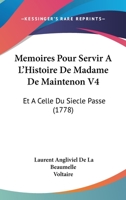 Memoires Pour Servir A L'Histoire De Madame De Maintenon V4: Et A Celle Du Siecle Passe (1778) 1104356414 Book Cover