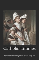 Catholic Litanies: Approved and Indulgenced by the Holy See 1098909305 Book Cover