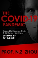 The COVID-19 Pandemic: Exposed to Confusing Optics & Conflicting Narratives, Don't Miss the Key Subtext! B0892HSZVC Book Cover
