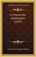 Le Proces Des Dantonistes (1879) 1166801837 Book Cover