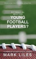 Is It 'Really' All About Our Young Football Players? B0B9HZB2JF Book Cover