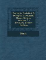 Doctoris Ecstatici D. Dionysii Cartusiani Opera Omnia, Volume 7 1294424998 Book Cover