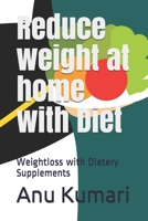 Reduce weight at home with Diet: Weightloss with Dietery Supplements B08W3K8SYX Book Cover