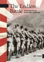 The Endless Battle: The Fall of Hong Kong and Canadian POWs in Imperial Japan 177310005X Book Cover