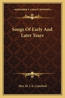 Songs of Early and Later Years 0548461945 Book Cover