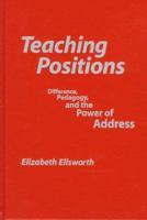 Teaching Positions: Difference, Pedagogy, and the Power of Address 0807736678 Book Cover