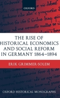 The Rise of Historical Economics and Social Reform in Germany 1864-1894 (Oxford Historical Monographs) 0199260419 Book Cover