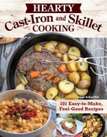 Hearty Cast-Iron and Skillet Cooking: 101 Easy-To-Make, Feel-Good Recipes 149710386X Book Cover
