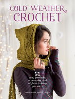 Cold Weather Crochet: 21 Cozy Garments, Accessories, and Afghans to Keep You Warm 1632501252 Book Cover