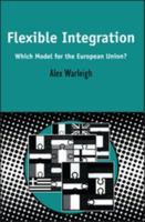 Flexible Integration: Which Model for the European Union (Contemporary European Studies Series) 0826460933 Book Cover