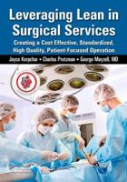 Leveraging Lean in Surgical Services: Creating a Cost Effective, Standardized, High Quality, Patient-Focused Operation 1482234491 Book Cover