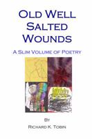 Old Well Salted Wounds: A Slim Volume of Poetry 1929882785 Book Cover