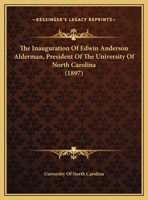 The Inauguration Of Edwin Anderson Alderman, President Of The University Of North Carolina 1167163478 Book Cover
