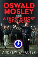 Oswald Mosley and a Short History of Fascism 1036140431 Book Cover