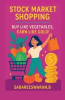 Stock Market Shopping: Buy Like Vegetables,Earn Like Gold! B0F7HZYPVZ Book Cover