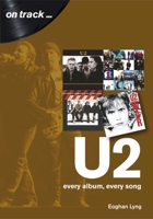 U2: Every Album, Every Song 1789520789 Book Cover