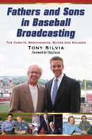 Fathers and Sons in Baseball Broadcasting: The Carays, Brennamans, Bucks and Kalases 0786438150 Book Cover