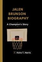 JALEN BRUNSON BIOGRAPHY: A Champion's Story B0F6KV8H6K Book Cover