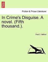 In Crime's Disguise. A novel. (Fifth thousand.). 1241204586 Book Cover