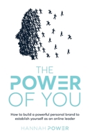 The Power of You: How to build a powerful personal brand to establish yourself as an online leader 1781334331 Book Cover