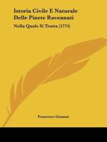 Istoria Civile E Naturale Delle Pinete Ravennati: Nella Quale Si Tratta (1774) 1437151922 Book Cover