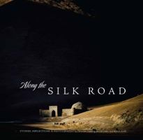 Along the Silk Road: Stories, Reflections & Photography 0976764520 Book Cover