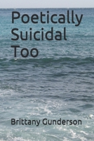 Poetically Suicidal Too B08762T2SF Book Cover