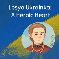 Lesya Ukrainka: A Heroic Heart B0F6XKPDRF Book Cover