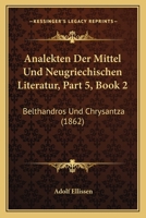 Analekten Der Mittel Und Neugriechischen Literatur, Part 5, Book 2: Belthandros Und Chrysantza (1862) 116102381X Book Cover