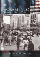 Sacramento:   Indomitable  City   (CA)  (Making of America) 0738524441 Book Cover