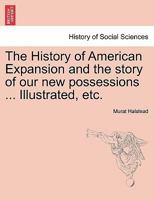 The History of American Expansion and the story of our new possessions ... Illustrated, etc. 1363315757 Book Cover