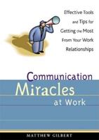 Communication Miracles at Work: Effective Tools and Tips for Getting the Most from Your Work Relationships 1573248029 Book Cover
