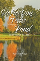 The Reflection of the Tears are Dangling in the Pond: Something for the Times 1990695825 Book Cover
