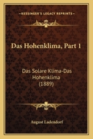 Das Hohenklima, Part 1: Das Solare Klima-Das Hohenklima (1889) 1160363889 Book Cover