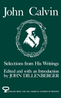 John Calvin: Selections from His Writings (HarperCollins Spiritual Classics) 0060754672 Book Cover