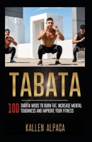 TABATA: 100 Tabata WODs To Burn Fat, Increase Mental Toughness And Improve Your Fitness B094VNXFXC Book Cover