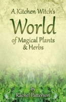A Kitchen Witch's World of Magical Herbs & Plants 1782796215 Book Cover