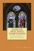 Lead Us Not into Temptation: Catholic Priests and the Sexual Abuse of Children 0252068122 Book Cover