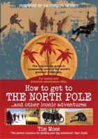 How to Get to the North Pole: and Other Iconic Adventures 1845284909 Book Cover