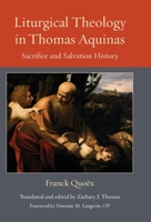 Liturgical Theology in Thomas Aquinas: Sacrifice and Salvation History 0813237556 Book Cover