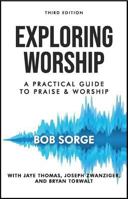 Exploring Worship: A Practical Guide to Praise & Worship 0962118516 Book Cover