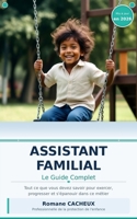 Assistant Familial : Le Guide Complet: Tout ce que vous devez savoir pour exercer, progresser et s'épanouir dans ce métier (French Edition) B0GTDDCK3R Book Cover