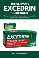 THE ULTIMATE EXCEDRIN GUIDE BOOK: Comprehensive Information on Uses, Dosage, Side Effects, and Safety Precautions B0FMRDZ3N8 Book Cover