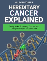 HEREDITARY CANCER EXPLAINED: Family Risks, Screening Options, and Lifestyle Changes to Lower Risk B0FVTDDYXG Book Cover